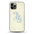 Do You Miss Us Phone Case